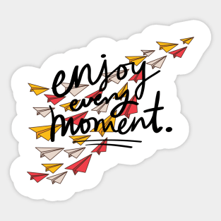 Enjoy every moment Sticker